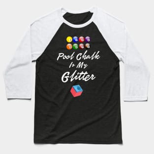 Pool Chalk Is My Glitter Funny Shirt Sports Men Women Tshirt Art Baseball T-Shirt